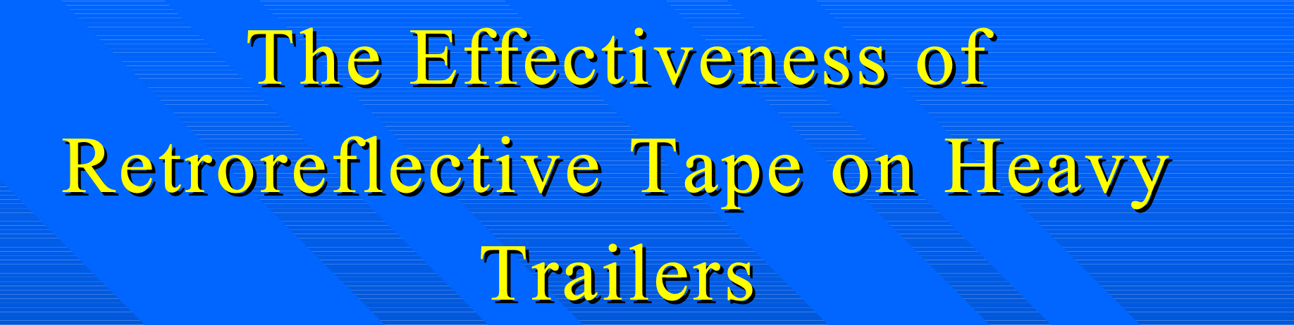 The Effectiveness of Retroreflective Tape on Heavy Retroreflective Tape on Heavy Trailers